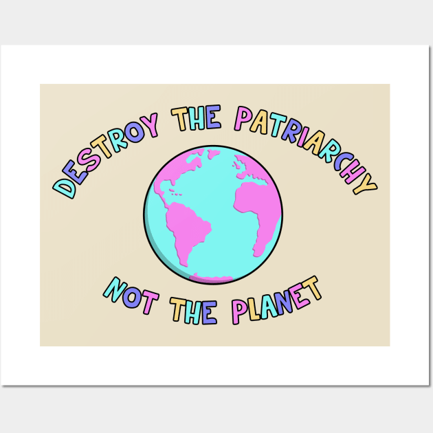 Destroy The Patriarchy, Not The Planet Wall Art by Football from the Left